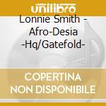 Lonnie Smith - Afro-Desia -Hq/Gatefold- cd musicale di Lonnie Smith