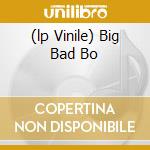 (lp Vinile) Big Bad Bo cd