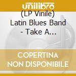 (LP Vinile) Latin Blues Band - Take A Trip Pussycat vinile