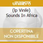(lp Vinile) Sounds In Africa cd