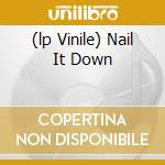 (lp Vinile) Nail It Down cd