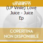 (LP Vinile) Love Juice - Juice Ep vinile