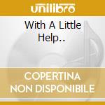 With A Little Help.. cd