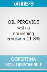 OIL PEROXIDE with a nourishing emulsion 11.8%  cosmetico