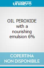 OIL PEROXIDE with a nourishing emulsion 6% cosmetico