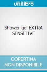 Shower gel EXTRA SENSITIVE cosmetico