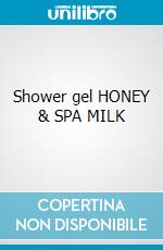 Shower gel HONEY & SPA MILK cosmetico di Afrodita