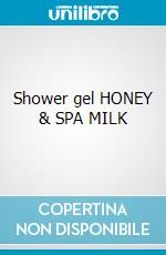 Shower gel HONEY & SPA MILK cosmetico