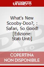 What's New Scooby-Doo?, : Safari, So Good! [Edizione: Stati Uniti] dvd