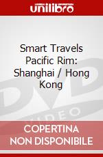 Smart Travels Pacific Rim: Shanghai / Hong Kong dvd