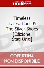 Timeless Tales: Hans & The Silver Shoes [Edizione: Stati Uniti] dvd