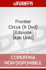 Frontier Circus (6 Dvd) [Edizione: Stati Uniti] dvd