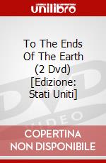 To The Ends Of The Earth (2 Dvd) [Edizione: Stati Uniti] dvd