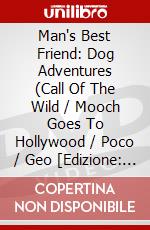 Man's Best Friend: Dog Adventures (Call Of The Wild / Mooch Goes To Hollywood / Poco / Geo [Edizione: Stati Uniti] dvd