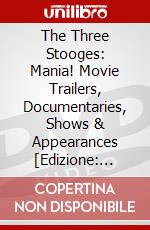 The Three Stooges: Mania! Movie Trailers, Documentaries, Shows & Appearances [Edizione: Stati Uniti] dvd