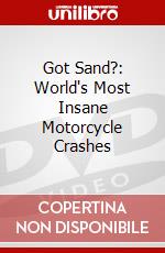 Got Sand?: World's Most Insane Motorcycle Crashes dvd