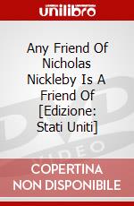 Any Friend Of Nicholas Nickleby Is A Friend Of [Edizione: Stati Uniti] dvd