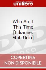 Who Am I This Time [Edizione: Stati Uniti] dvd
