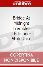 Bridge At Midnight Trembles [Edizione: Stati Uniti] dvd
