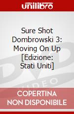 Sure Shot Dombrowski 3: Moving On Up [Edizione: Stati Uniti] dvd
