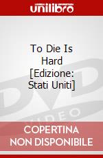 To Die Is Hard [Edizione: Stati Uniti] dvd