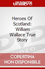 Heroes Of Scotland: William Wallace True Story dvd
