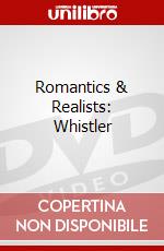 Romantics & Realists: Whistler dvd