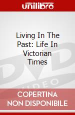 Living In The Past: Life In Victorian Times dvd