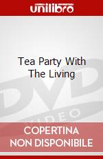 Tea Party With The Living dvd
