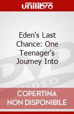 Eden's Last Chance: One Teenager's Journey Into dvd