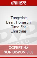Tangerine Bear: Home In Time For Christmas dvd
