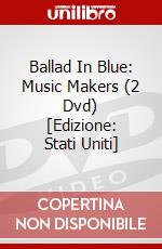 Ballad In Blue: Music Makers (2 Dvd) [Edizione: Stati Uniti] dvd