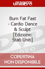 Burn Fat Fast - Cardio Dance & Sculpt [Edizione: Stati Uniti] dvd