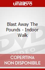 Blast Away The Pounds - Indoor Walk dvd
