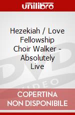Hezekiah / Love Fellowship Choir Walker - Absolutely Live dvd
