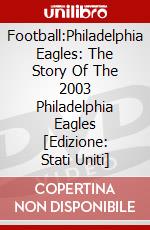 Football:Philadelphia Eagles: The Story Of The 2003 Philadelphia Eagles [Edizione: Stati Uniti] dvd