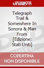 Telegraph Trail & Somewhere In Sonora & Man From [Edizione: Stati Uniti] dvd