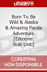 Born To Be Wild & Alaska & Amazing Panda Adventure [Edizione: Stati Uniti] dvd