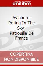 Aviation - Rolling In The Sky: Patrouille De France dvd