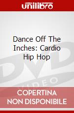 Dance Off The Inches: Cardio Hip Hop dvd