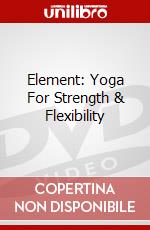 Element: Yoga For Strength & Flexibility dvd