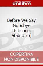 Before We Say Goodbye [Edizione: Stati Uniti] dvd