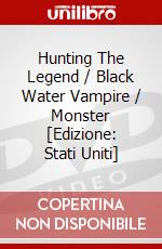 Hunting The Legend / Black Water Vampire / Monster [Edizione: Stati Uniti] dvd