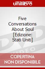 Five Conversations About Soul [Edizione: Stati Uniti] dvd