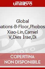 Global Destinations-B-Floor,Phobos,Yang Xiao-Lin,Camiel V,Dies Irae,Di dvd