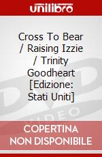 Cross To Bear / Raising Izzie / Trinity Goodheart [Edizione: Stati Uniti] dvd