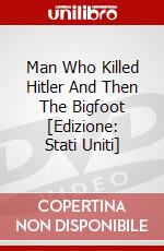 Man Who Killed Hitler And Then The Bigfoot [Edizione: Stati Uniti] dvd