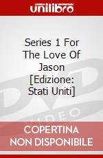 Series 1 For The Love Of Jason [Edizione: Stati Uniti] dvd