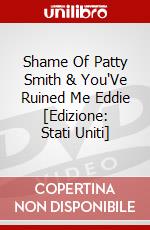Shame Of Patty Smith & You'Ve Ruined Me Eddie [Edizione: Stati Uniti] dvd