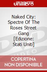 Naked City: Spectre Of The Roses Street Gang [Edizione: Stati Uniti] dvd